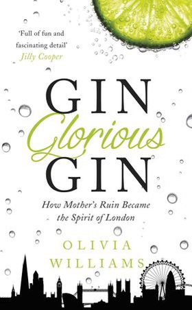 Gin Glorious Gin - How Mother's Ruin Became the Spirit of London (ebok) av Olivia Williams