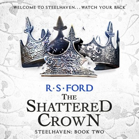 The Shattered Crown (Steelhaven: Book Two) (lydbok) av R. S. Ford