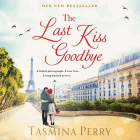 The Last Kiss Goodbye - From the bestselling author, the spellbinding story of an old secret and a journey to Paris (lydbok) av Tasmina Perry