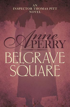 Belgrave Square (Thomas Pitt Mystery, Book 12) - A gripping mystery of blackmail and murder on the streets of Victorian London (ebok) av Anne Perry