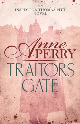 Traitors Gate (Thomas Pitt Mystery, Book 15) - Murder and political intrigue in Victorian London (ebok) av Anne Perry