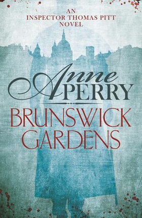 Brunswick Gardens (Thomas Pitt Mystery, Book 18) - A thrilling journey into corruption and murder in Victorian London (ebok) av Anne Perry