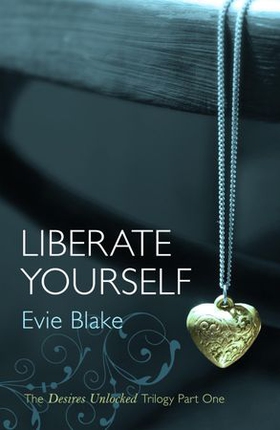 Liberate Yourself (The Desires Unlocked Trilogy Part One) (ebok) av Evie Blake