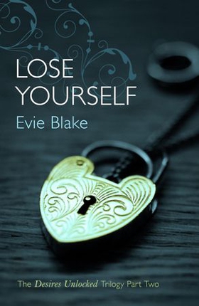 Lose Yourself (The Desires Unlocked Trilogy Part Two) (ebok) av Evie Blake