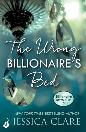 The Wrong Billionaire's Bed: Billionaire Boys Club 3 (ebok) av Jessica Clare