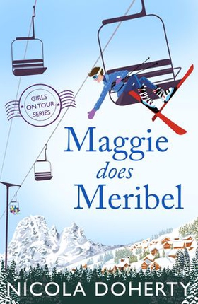 Maggie Does Meribel (Girls On Tour BOOK 3) - The perfect rom-com for your holiday reading this summer (ebok) av Nicola Doherty