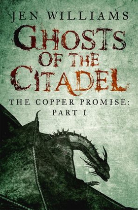 Ghosts of the Citadel (The Copper Promise: Part I) (ebok) av Jen Williams