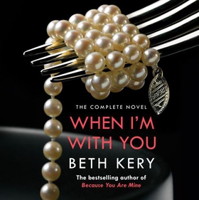 When I'm With You Complete Novel (Because You Are Mine Series #2) - Because You Are Mine Series #2 (lydbok) av Beth Kery