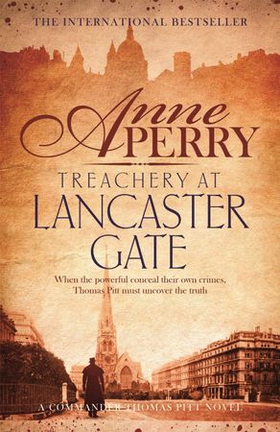Treachery at Lancaster Gate (Thomas Pitt Mystery, Book 31) - Anarchy and corruption stalk the streets of Victorian London (ebok) av Anne Perry