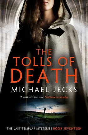 The Tolls of Death (Last Templar Mysteries 17) - A riveting and gritty medieval mystery (ebok) av Michael Jecks