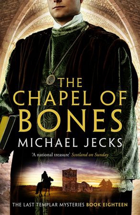 The Chapel of Bones (Last Templar Mysteries 18) - An engrossing and intriguing medieval mystery (ebok) av Michael Jecks