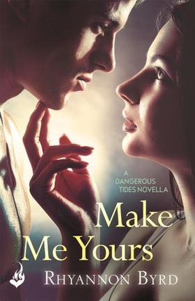 Make Me Yours: A Dangerous Tides Novella 1.5 (ebok) av Rhyannon Byrd