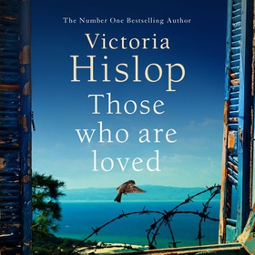 Those Who Are Loved - The compelling Number One Sunday Times bestseller, 'A Must Read' (lydbok) av Victoria Hislop