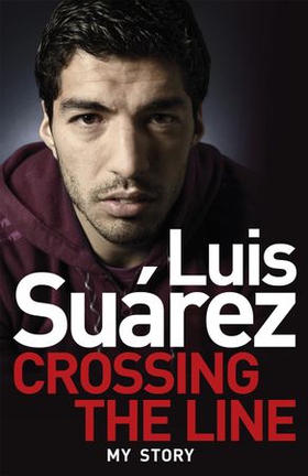 Luis Suarez: Crossing the Line - My Story (ebok) av Luis Suarez