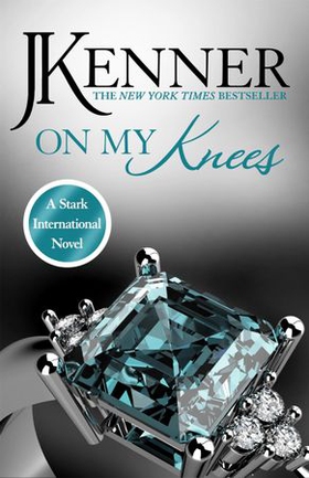 On My Knees: Stark International 2 (ebok) av J. Kenner