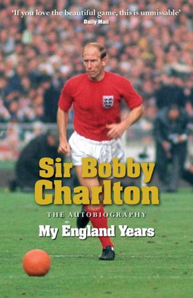 My England Years - The footballing legend's memoir of his 12 years playing for England (ebok) av Bobby Charlton