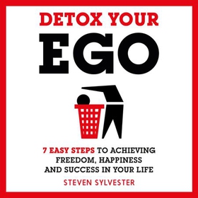 Detox Your Ego - 7 easy steps to achieving freedom, happiness and success in your life (lydbok) av Steven Sylvester