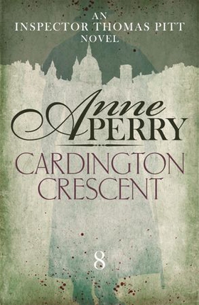 Cardington Crescent (Thomas Pitt Mystery, Book 8) - A gripping murder mystery with the highest of stakes (ebok) av Anne Perry