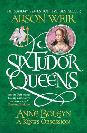 Six Tudor Queens: Anne Boleyn, A King's Obsession - Six Tudor Queens 2 (ebok) av Alison Weir