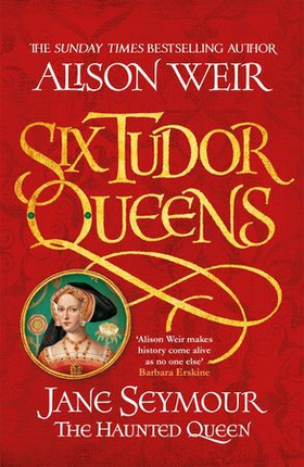 Six Tudor Queens: Jane Seymour, The Haunted Queen - Six Tudor Queens 3 (ebok) av Alison Weir