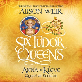 Six Tudor Queens: Anna of Kleve, Queen of Secrets - Six Tudor Queens 4 (lydbok) av Alison Weir