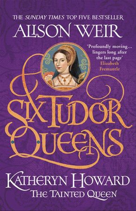 Six Tudor Queens: Katheryn Howard, The Tainted Queen - Six Tudor Queens 5 (ebok) av Alison Weir