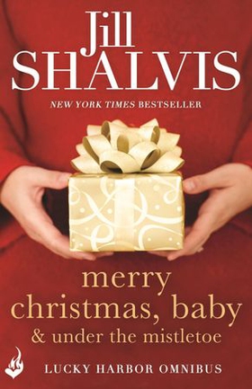 Merry Christmas, Baby & Under the Mistletoe: A Lucky Harbor Omnibus (ebok) av Jill Shalvis