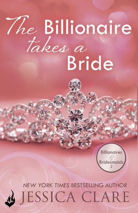 The Billionaire Takes A Bride: Billionaires And Bridesmaids 3 (ebok) av Jessica Clare