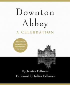 Downton Abbey - A Celebration - The Official Companion to All Six Series (ebok) av Jessica Fellowes