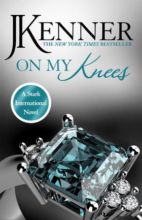 On My Knees: Stark International 2 (lydbok) av J. Kenner