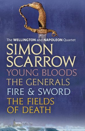 The Wellington and Napoleon Quartet: Young Bloods, The Generals, Fire and Sword, Fields of Death (ebok) av Simon Scarrow