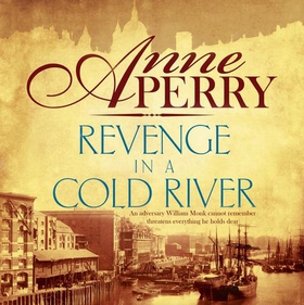 Revenge in a Cold River (William Monk Mystery, Book 22) - Murder and smuggling from the dark streets of Victorian London (lydbok) av Anne Perry