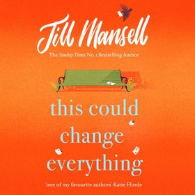 This Could Change Everything - Life-affirming, romantic and irresistible! The SUNDAY TIMES bestseller (lydbok) av Jill Mansell