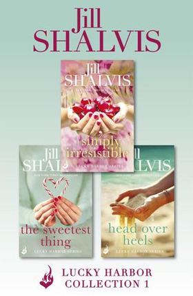 Lucky Harbor Collection 1: Simply Irresistible, The Sweetest Thing, Head Over Heels (ebok) av Jill Shalvis