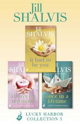 Lucky Harbor Collection 3: It Had To Be You, Always On My Mind, Once In A Lifetime (ebok) av Jill Shalvis