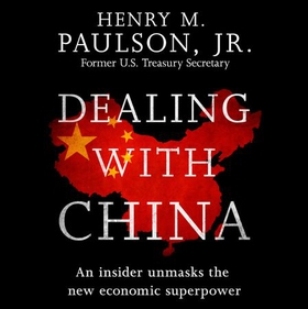 Dealing with China (lydbok) av Hank Paulson