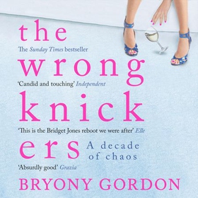 The Wrong Knickers - A Decade of Chaos (lydbok) av Bryony Gordon