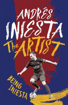 The Artist: Being Iniesta (ebok) av Andrés Iniesta