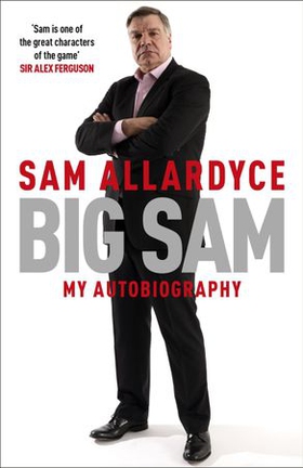 Big Sam: My Autobiography (ebok) av Sam Allardyce