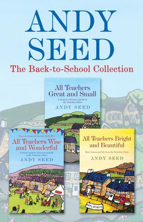 The Back to School collection: ALL TEACHERS GREAT AND SMALL, ALL TEACHERS WISE AND WONDERFUL, ALL TEACHERS BRIGHT AND BEAUTIFUL (ebok) av Andy Seed