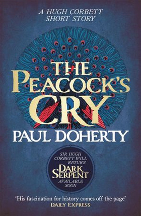 The Peacock's Cry (Hugh Corbett Novella) - A murder mystery from the heart of medieval England (ebok) av Paul Doherty