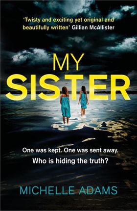 My sister - an addictive psychological thriller with twists that grip you until the very last page (ebok) av Michelle Adams