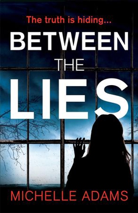 Between the Lies - a totally gripping psychological thriller with the most shocking twists (ebok) av Michelle Adams