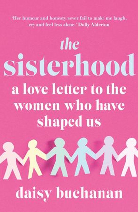 The Sisterhood - A Love Letter to the Women Who Have Shaped Us (ebok) av Daisy Buchanan