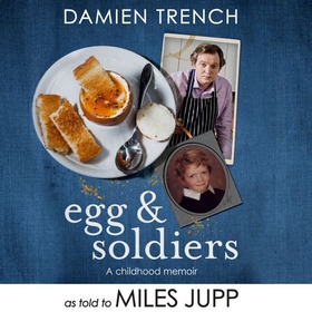Egg and Soldiers - A Childhood Memoir (with postcards from the present) by Damien Trench (lydbok) av Miles Jupp