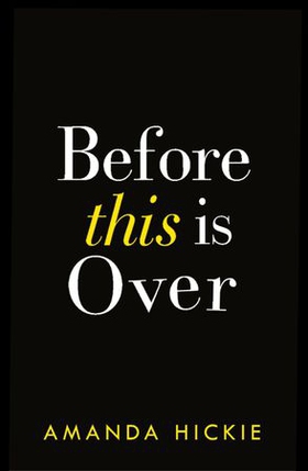 Before This Is Over: As a deadly epidemic spreads across the globe, one woman will do anything to keep her family safe ... (ebok) av Amanda Hickie