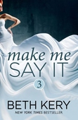 Make Me Say It (Make Me: Part Three)