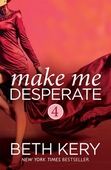 Make Me Desperate (Make Me: Part Four)