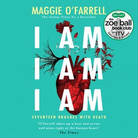I Am, I Am, I Am: Seventeen Brushes With Death - The Breathtaking Number One Bestseller (lydbok) av Maggie O'Farrell