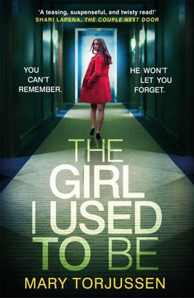 The Girl I Used To Be - the addictive psychological thriller that 'will have you gripped from the start' (ebok) av Mary Torjussen